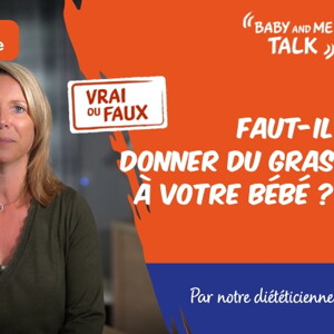 VRAI ou FAUX : Les graisses sont mauvaises pour mon bébé