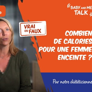 VRAI ou FAUX  Une femme enceinte a besoin de manger plus de calories